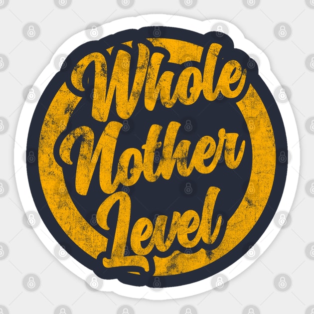 Whole Nother Level vintage distressed Sticker by NineBlack